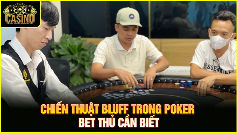 Bluff là gì? Mẹo Bluff Poker hay cực hiệu quả nên áp dụng 15