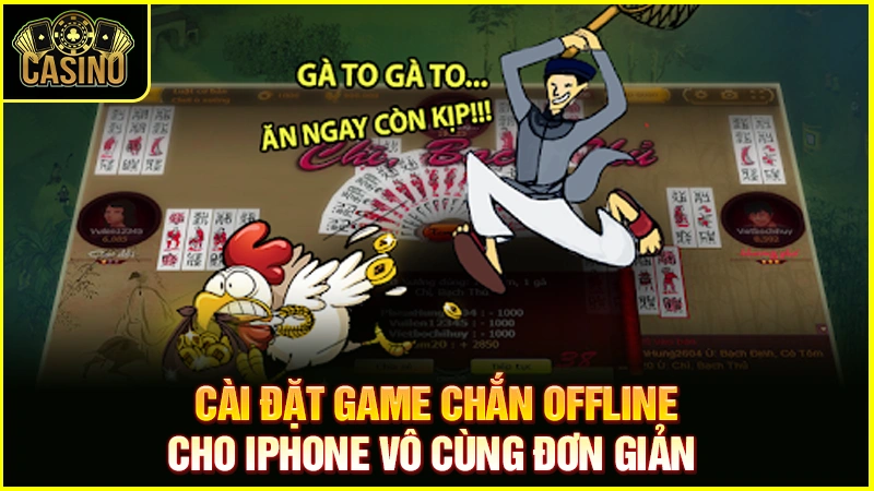 Chắn offline cho Iphone | Hướng dẫn tải, cài đặt và cách chơi game 14 Chắn offline cho Iphone | Hướng dẫn tải, cài đặt và cách chơi game 13